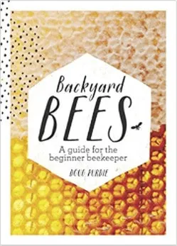 Backyard Bees: A Guide for the Beginner Beekeeper by Doug Purdie